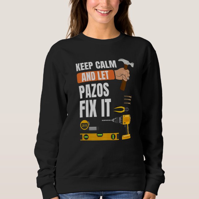 Keep Calm And Let Pazos Fix It Handyman Constructi Sweatshirt (Front)