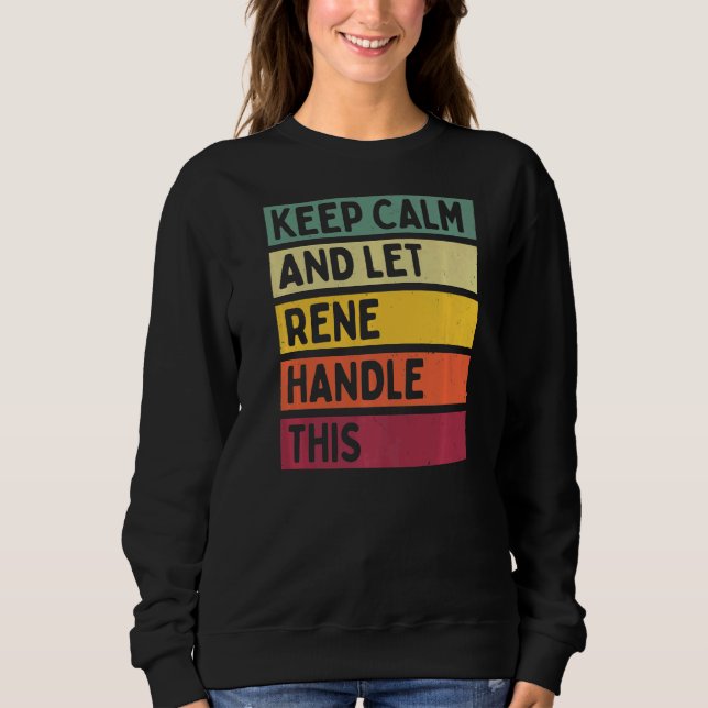 Keep Calm And Let Rene Handle This  Retro Quote Sweatshirt (Front)