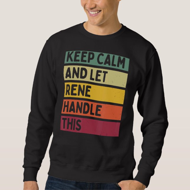 Keep Calm And Let Rene Handle This  Retro Quote Sweatshirt (Front)