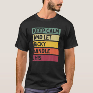 Keep Calm And Let Ricky Handle This Funny Retro Qu T-Shirt