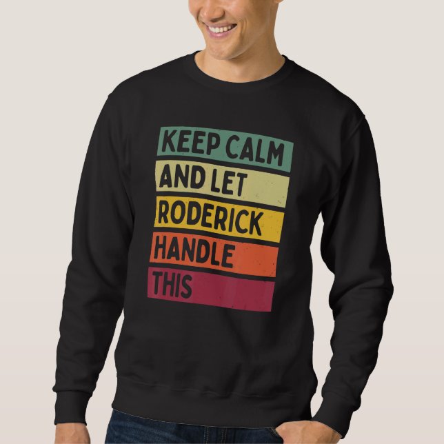 Keep Calm And Let Roderick Handle This  Retro Quot Sweatshirt (Front)