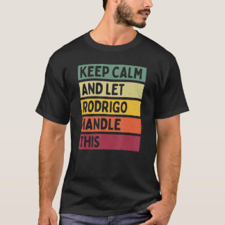 Keep Calm And Let Rodrigo Handle This  Retro Quote T-Shirt