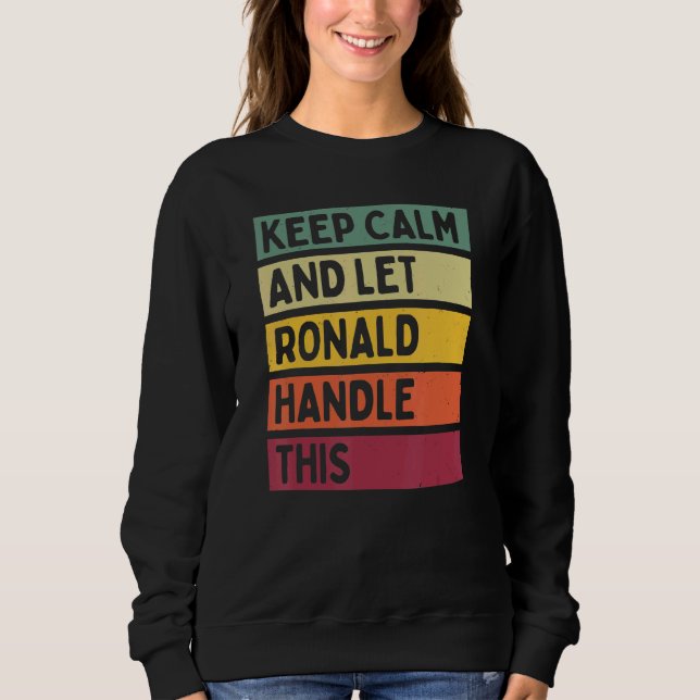 Keep Calm And Let Ronald Handle This  Retro Quote Sweatshirt (Front)