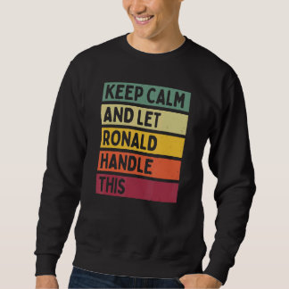 Keep Calm And Let Ronald Handle This  Retro Quote Sweatshirt