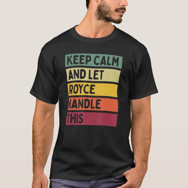 Keep Calm And Let Royce Handle This  Retro Quote T-Shirt (Front)