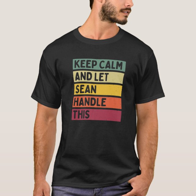 Keep Calm And Let Sean Handle This Funny Retro Quo T-Shirt (Front)