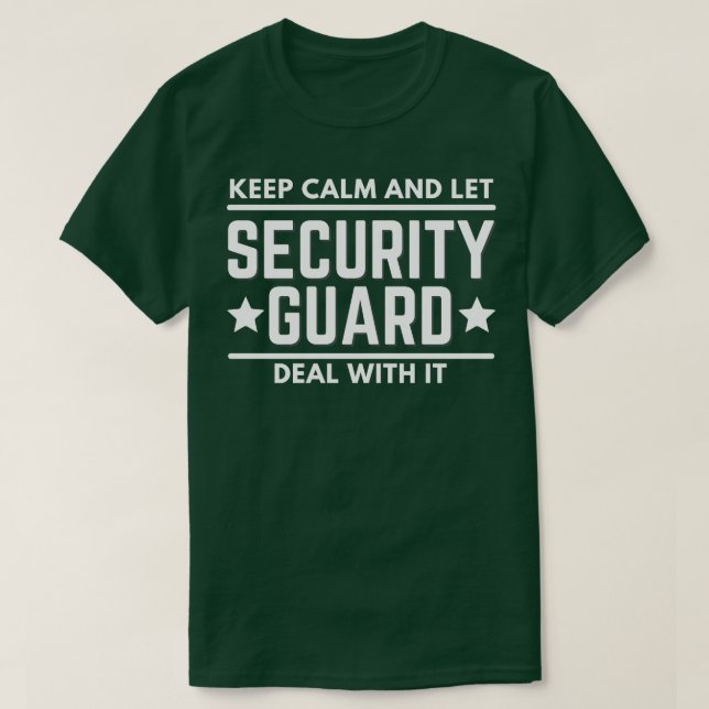 Keep Calm And Let Security Guard Deal With It Funn T-Shirt (Design Front)
