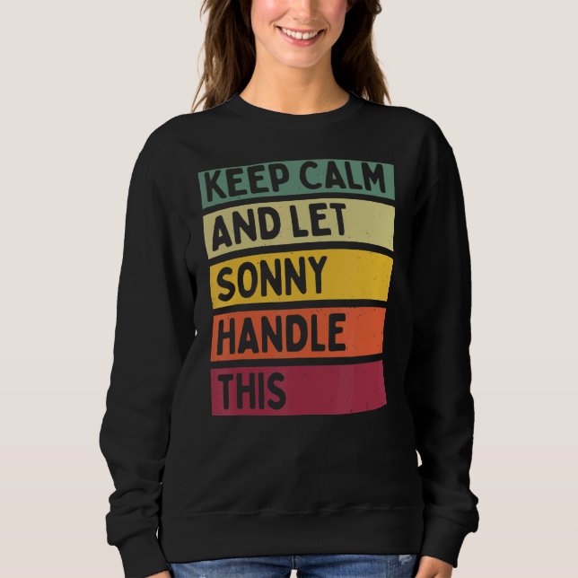 Keep Calm And Let Sonny Handle This  Retro Quote Sweatshirt (Front)
