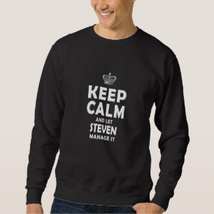Keep Calm And Let Steven Manage It For Men Sweatshirt