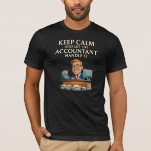 Keep Calm And Let The Accountant Handle It T-Shirt