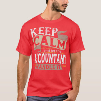 Keep Calm and let the Accountant handle it T-Shirt