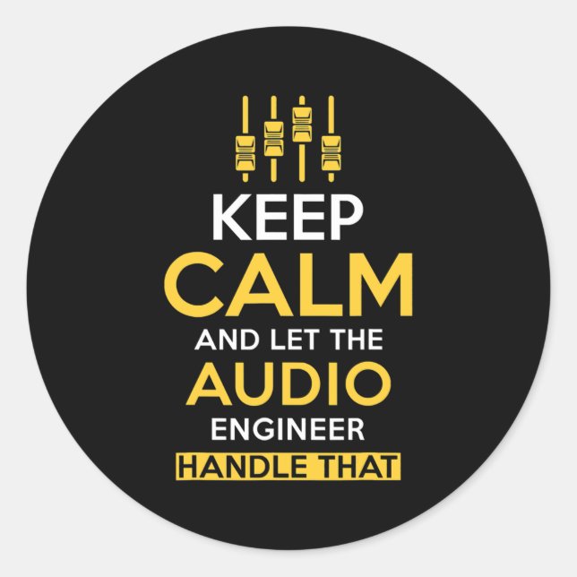 Keep Calm and let the Audio Engineer handle that  Classic Round Sticker (Front)