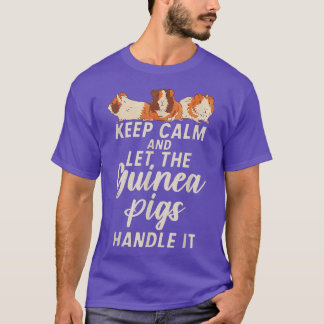 Keep Calm And Let The Cute Guinea Pigs Handle It 3 T-Shirt
