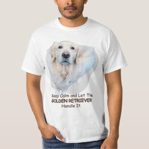 Keep Calm and Let The GOLDEN RETRIEVER Handle It. T-Shirt