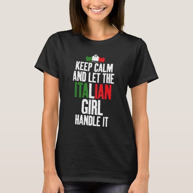 Keep Calm And Let The Italian Girl Handle It Itali T-Shirt (Front)