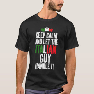 Keep Calm And Let The Italian Guy Handle It Proud T-Shirt
