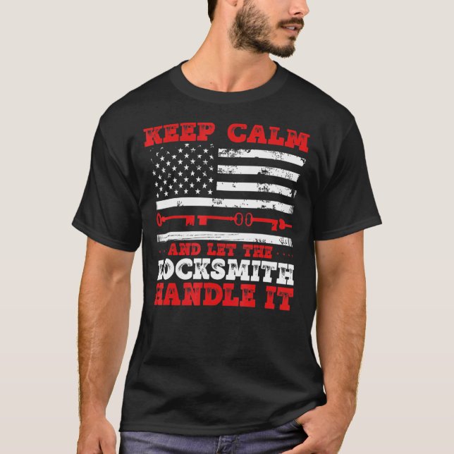 Keep Calm And Let The Locksmith Handle It Lock Pic T-Shirt (Front)