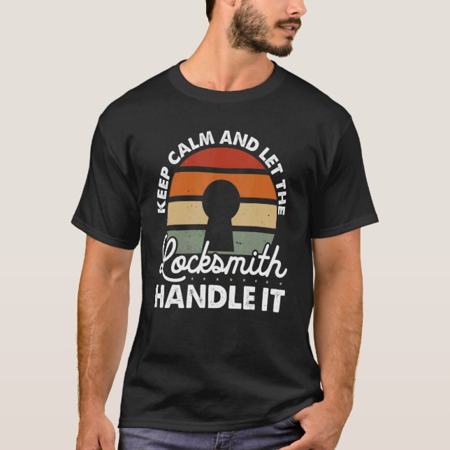 Keep Calm And Let The Locksmith Handle It Lock Pic T-Shirt (Front)