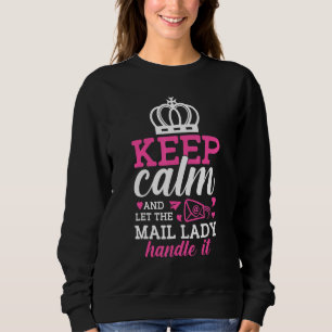 Keep Calm And Let The Mail Lady Handle It Women Gi Sweatshirt