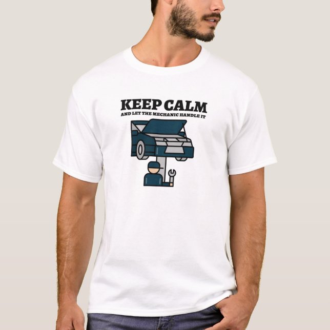 Keep calm and let the mechanic handle it T-Shirt (Front)