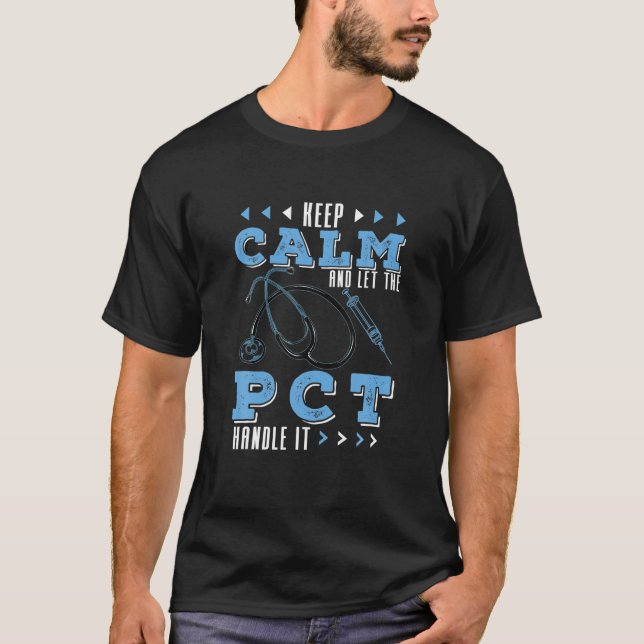 Keep Calm And Let The PCT Handle IT Patient Care A T-Shirt (Front)