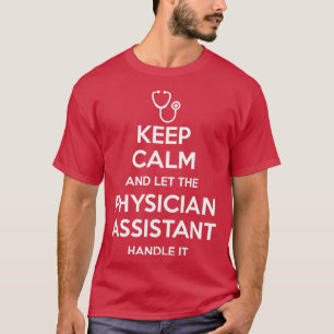 Keep Calm And Let The Physician Assistant Handle I T-Shirt