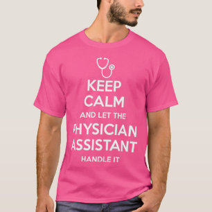 Keep Calm And Let The Physician Assistant Handle I T-Shirt