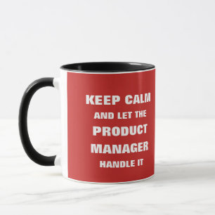 Keep calm and let the product manager handle it mug