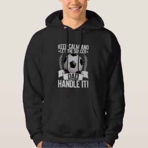 Keep Calm and Let the Soccer Dad Handle It! Soccer Hoodie