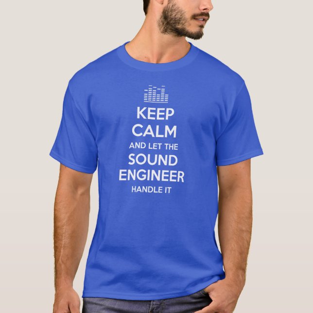 Keep Calm And Let The Sound Engineer Handle It T-Shirt (Front)