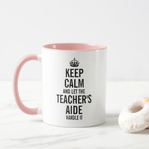 Keep calm and let the Teacher's Aide handle it Mug