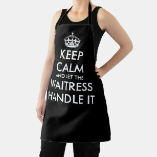 Keep calm and let the waitress handle it serving a apron