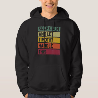 Keep Calm And Let Timothy Handle This  Retro Quote Hoodie