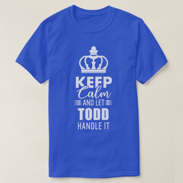 Keep Calm And Let Todd Handle It Funny First Name  T-Shirt (Design Front)