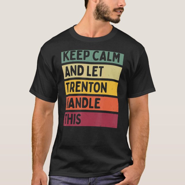Keep Calm And Let Trenton Handle This  Retro Quote T-Shirt (Front)