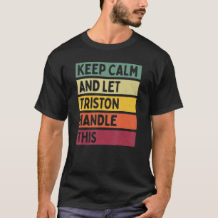 Keep Calm And Let Triston Handle This Retro Quote T-Shirt