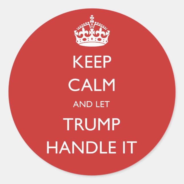 Keep Calm and let Trump Handle It Classic Round Sticker (Front)