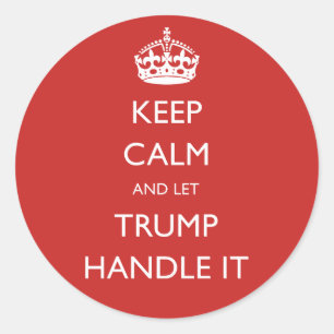 Keep Calm and let Trump Handle It Classic Round Sticker