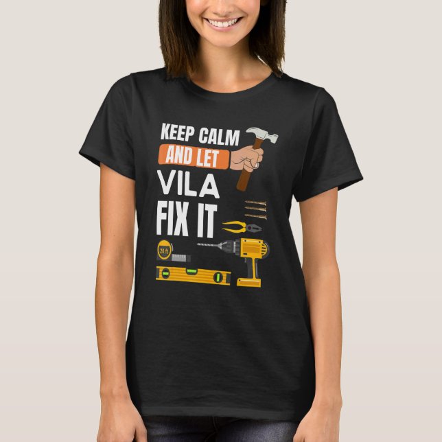 Keep Calm And Let Vila Fix It Handyman  Constructi T-Shirt (Front)