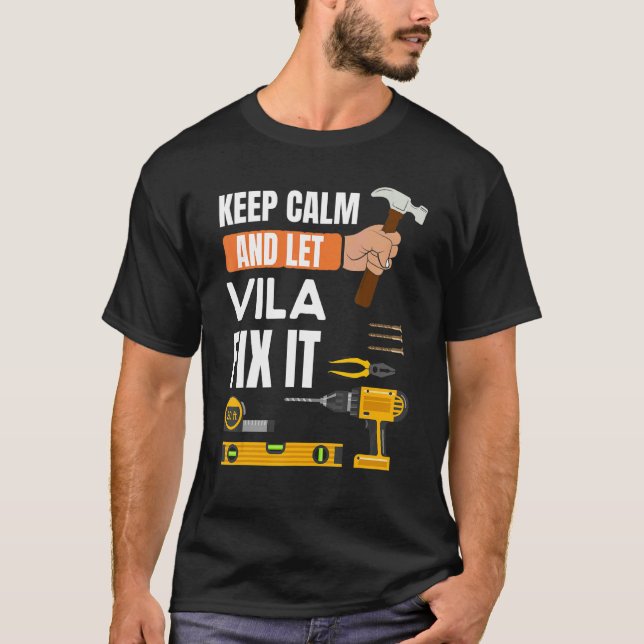 Keep Calm And Let Vila Fix It Handyman  Constructi T-Shirt (Front)