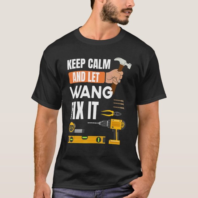 Keep Calm And Let Wang Fix It Handyman Constructio T-Shirt (Front)