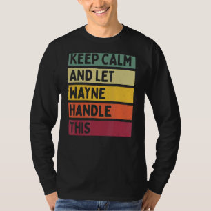 Keep Calm And Let Wayne Handle This Retro Quote T-Shirt
