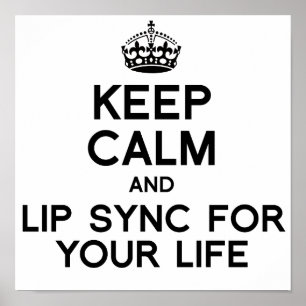 KEEP CALM AND LIP SYNC FOR YOUR LIFE.png Poster