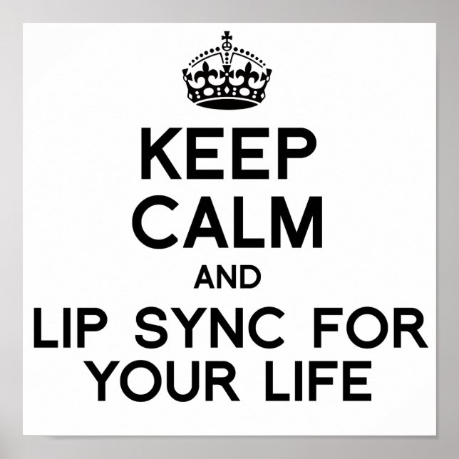 KEEP CALM AND LIP SYNC FOR YOUR LIFE.png Poster (Front)