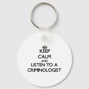 Keep Calm and Listen to a Criminologist Key Ring