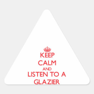 Keep Calm and Listen to a Glazier Triangle Sticker