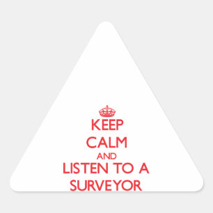 Keep Calm and Listen to a Surveyor Triangle Sticker