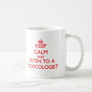 Keep Calm and Listen to a Toxicologist Coffee Mug