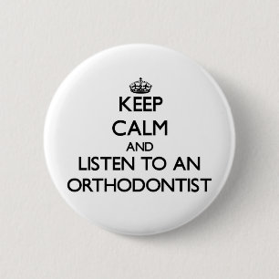 Keep Calm and Listen to an Orthodontist 6 Cm Round Badge