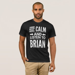 Keep Calm and listen to Brian T-Shirt